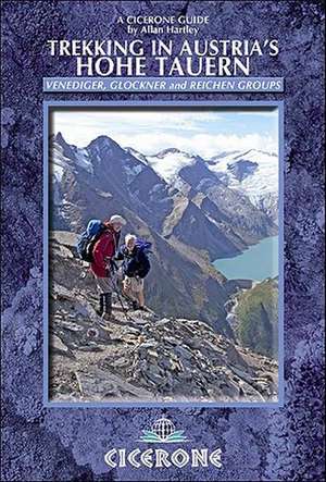 Cicerone Trekking in Austria's Hohe Tauern: The Reichen, Venediger and Gross Glockner Groups de Allan Hartley