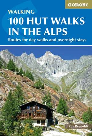 100 Hut Walks in the Alps: Routes for Day and Multi-Day Walks de Kev Reynolds