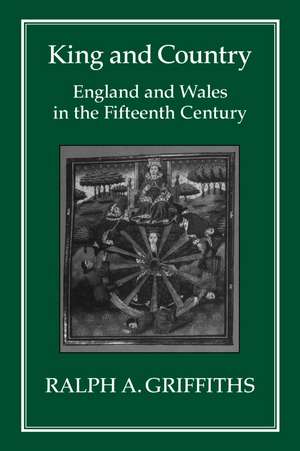 King and Country: England and Wales in the Fifteenth Century de Ralph A. Griffiths