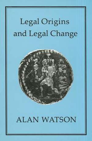 LEGAL ORIGINS AND LEGAL CHANGE de Alan Watson