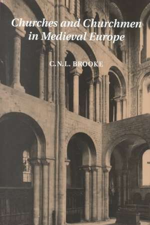 Churches and Churchmen in Medieval Europe de C. N. L. Brooke