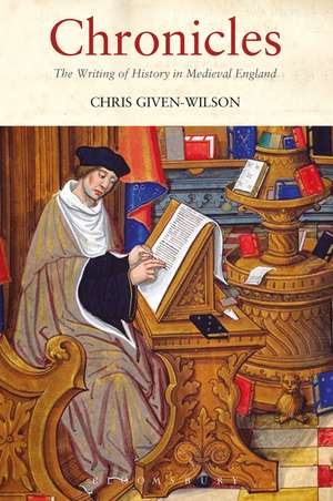 Chronicles: The Writing of History in Medieval England de Christopher Given-Wilson