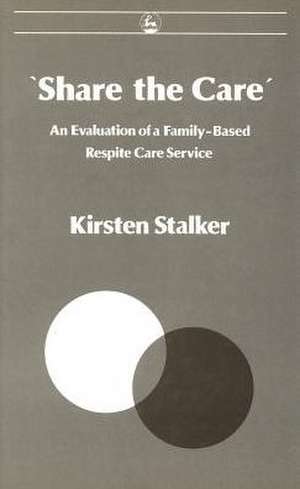 'Share the Care': An Evaluation of a Family-Based Respite Care Service de Kirsten Stalker