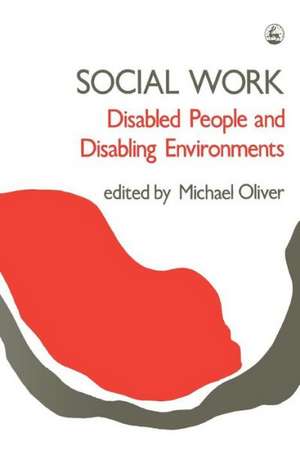 Social Work: Disabled People and Disabling Environments de Michael Oliver