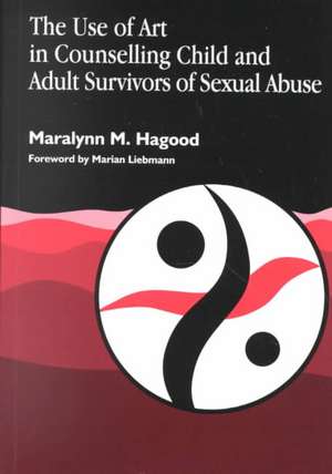 The Use of Art in Counselling Child and Adult Survivors of Sexual Abuse de Maralynn M. Hagood