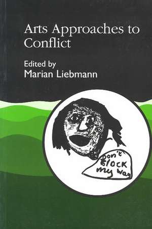 Arts Approaches to Conflict de Marian Liebmann