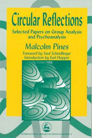 Circular Reflections: Selected Papers on Group Analysis and Psychoanalysis de Malcolm Pines