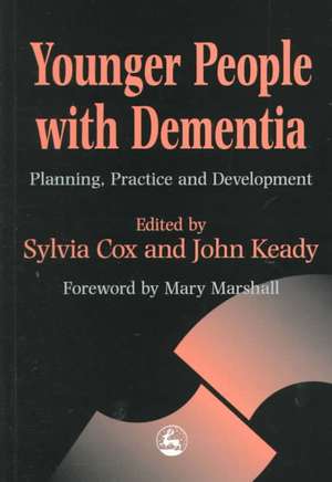 Younger People with Dementia: Planning, Practice and Development de Sylvia Cox