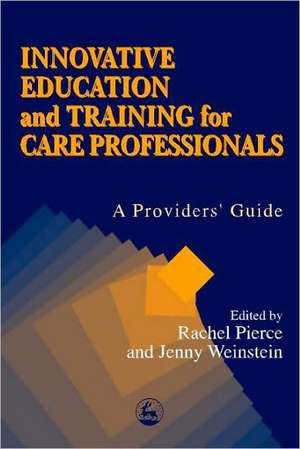 Innovative Education and Training for Care Professionals: A Provider's Guide de Lena Dominelli