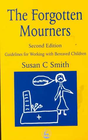 The Forgotten Mourners: Guidelines for Working with Bereaved Children Second Edition de Susan C. Smith