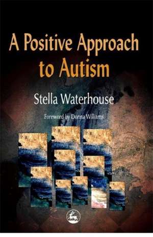 A Positive Approach to Autism de Stella Waterhouse