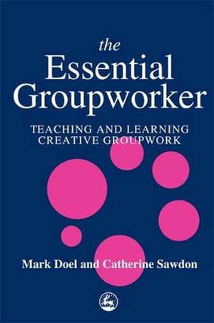 The Essential Groupworker: Cultivating the Artist Identity in the Art Therapist de Mark Doel