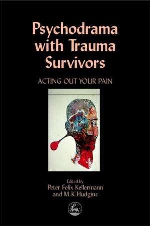 Psychodrama with Trauma Survivors de Peter Felix Kellerman