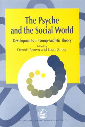 The Psyche and the Social World: Developments in Group-Analytic Theory de Brown