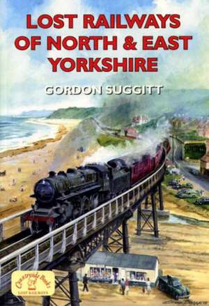 Lost Railways of North and East Yorkshire de Gordon Suggitt