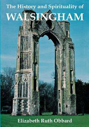 The History and Spirituality of Walsingham de Elizabeth Ruth Obbard