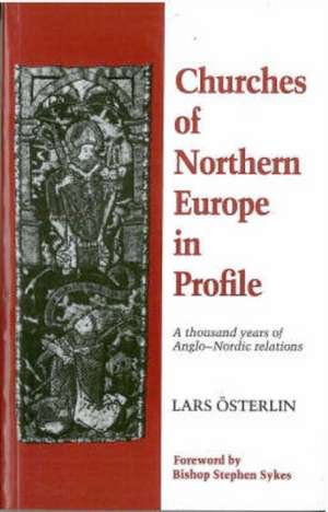 Churches of Northern Europe in Profile: A Thousand Years of Anglo-Nordic Perspective de Lars Osterlin