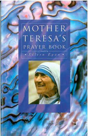 Mother Teresa's Prayer Book de Eileen Egan