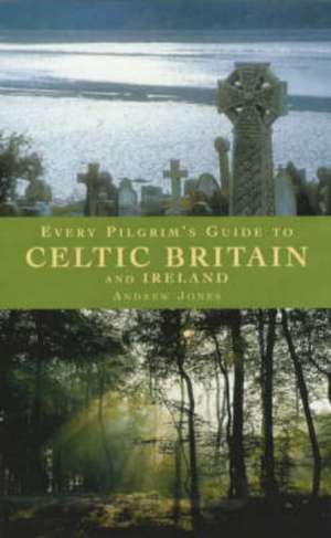 Every Pilgrim's Guide to Celtic Britain and Ireland de Andrew Jones