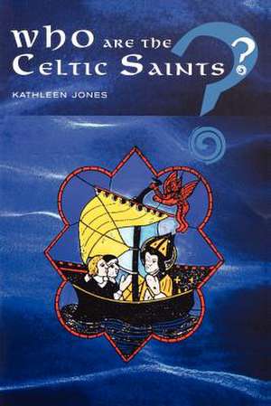 Who Are the Celtic Saints de Kathleen Jones