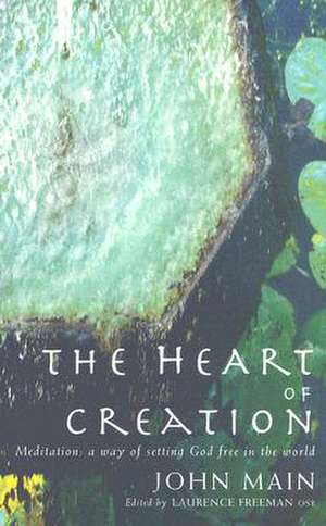 The Heart of Creation: A Way of Setting God Free in the World de John Main