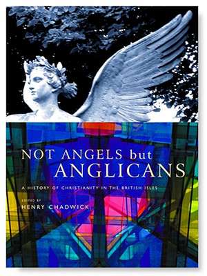 Not Angels, But Anglicans: A History of Christianity in the British Isles de Henry Chadwick