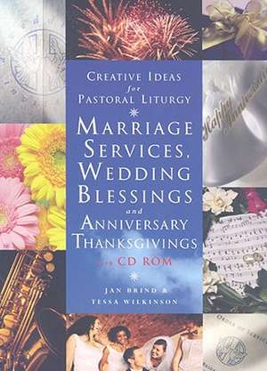 CREATIVE IDEAS FOR PASTORAL LITURGIES: Marriage Services and Wedding Blessings de Jan Brind