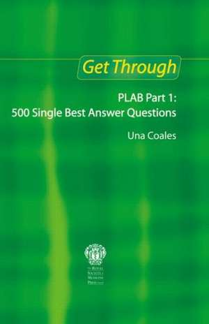 Get Through PLAB Part 1: 500 Single Best Answer Questions de Una F Coales