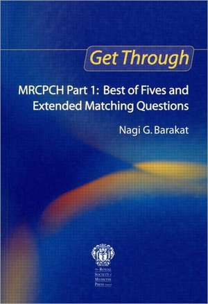 Get Through MRCPCH Part 1: Best of Fives and Extended Matching Questions de Nagi Barakat