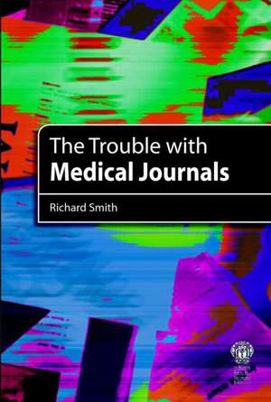 The Trouble with Medical Journals de Richard Smith