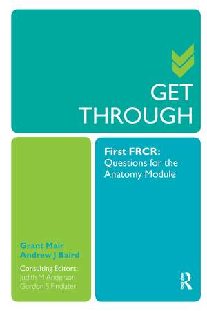 Get Through First FRCR: Questions for the Anatomy Module de Grant Mair