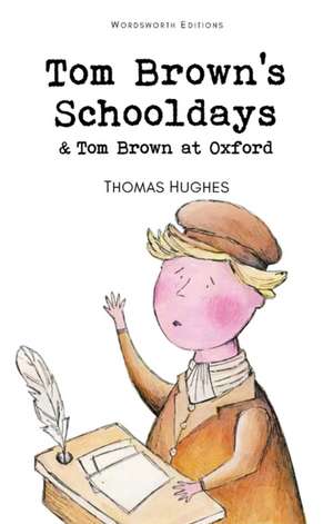 Tom Brown's Schooldays & Tom Brown at Oxford de Thomas Hughes