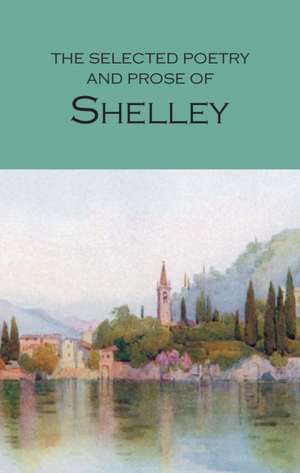 The Selected Poetry & Prose of Shelley: Including Don Juan and Other Poems de Percy Bysshe Shelley