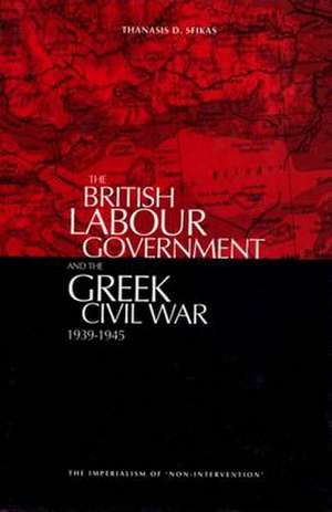 The British Labour Government and the Greek Civil War de Athanasios D Sfikas