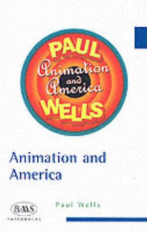 Animation and America de Paul Wells