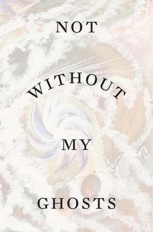 Not Without My Ghosts de Susan Aberth