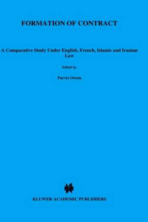 Formation of Contract:A Comparative Study under English, French, Islamic, and Iranian Law de Parviz Owsia