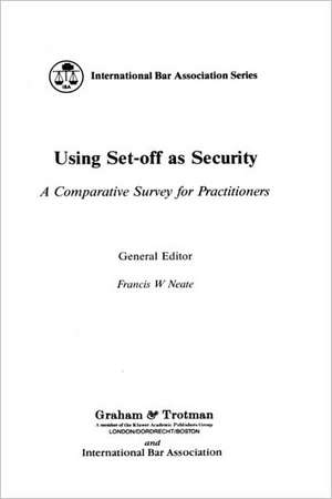 Using Set-Off As Security:A Comparative Survey for Practitioners de Francis Neate