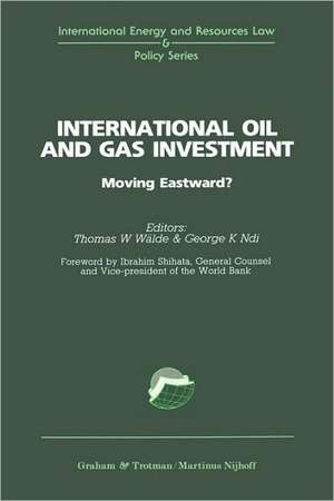 International Oil and Gas Investment:Moving Eastward? de Thomas Waelde