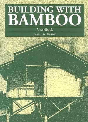 Building with Bamboo: A Handbook de Jules J.A. Janssen