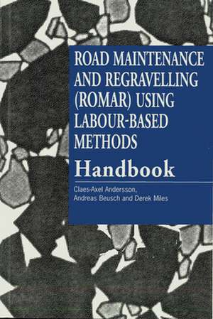 Road Maintenance and Regravelling (Romar) Using Labour-Based Methods [Handbook] de Claes-Axel Andersson