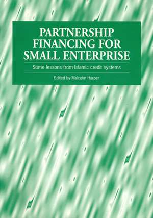 Partnership Financing for Small Enterprise: Some Lessons from Islamic Credit Systems de Malcolm Harper