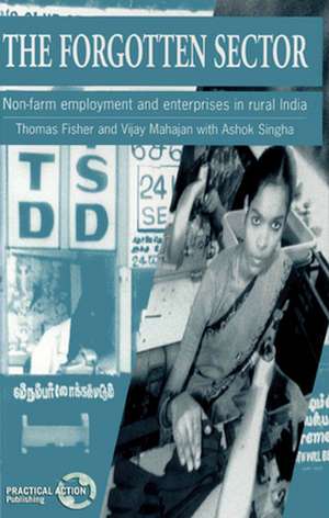 The Forgotten Sector: Non-Farm Employment and Enterprises in Rural India de Thomas Fisher