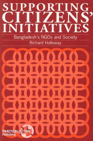 Supporting Citizens' Initiatives: Bangladesh's NGOs and Society de Richard Holloway