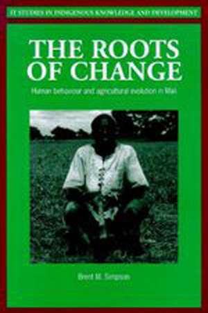 The Roots of Change: Human Behaviour and Agricultural Evolution in Mali de Brent M. Simpson