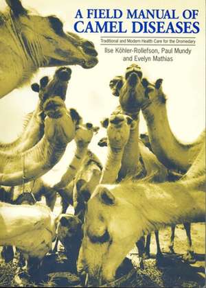 A Field Manual of Camel Diseases de Ilse Kohler-Rollefson