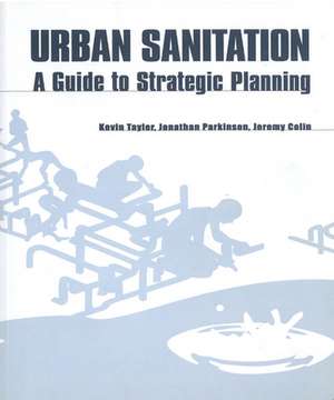 Urban Sanitation: A Guide to Strategic Planning de Kevin Tayler