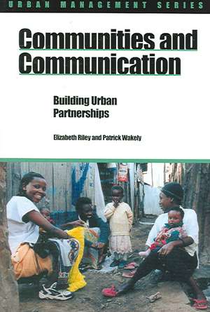 Communities and Communication: Building Urban Partnerships de Patrick Wakely