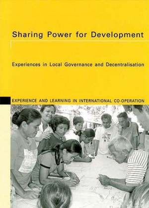 Sharing Power for Development: Experiences in Local Governance and Decentralisation de Lilith Schaerer