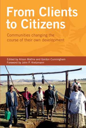 From Clients to Citizens: Communities Changing the Course of Their Own Development de Alison Mathie